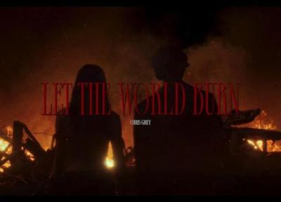 متن و ترجمه آهنگ LET THE WORLD BURN از Chris Grey